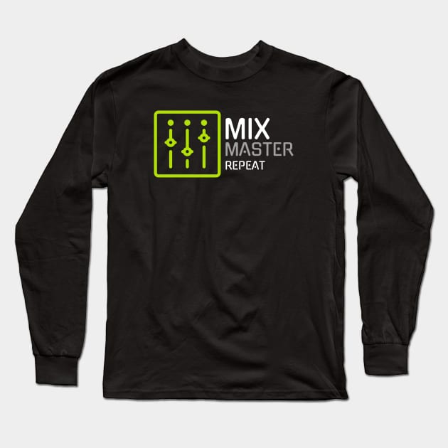 Mix Master Repeat Shirt for Recording Engineer Long Sleeve T-Shirt by Mix Master Repeat